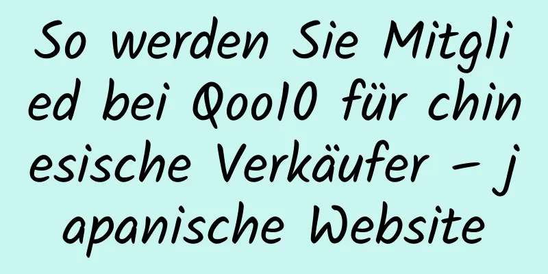 So werden Sie Mitglied bei Qoo10 für chinesische Verkäufer – japanische Website