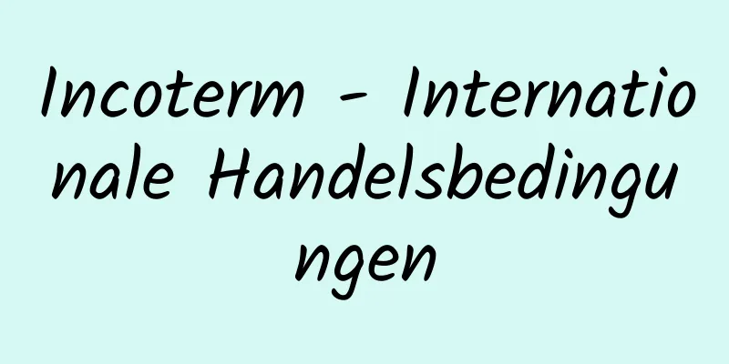 Incoterm - Internationale Handelsbedingungen