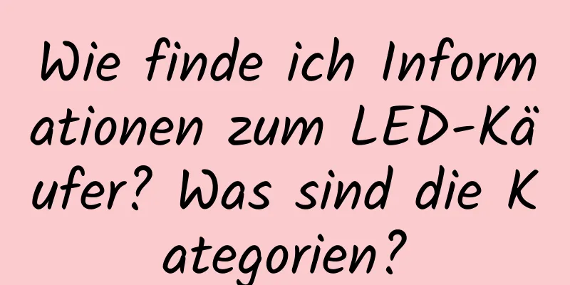 Wie finde ich Informationen zum LED-Käufer? Was sind die Kategorien?