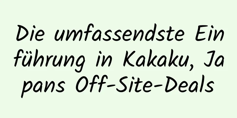 Die umfassendste Einführung in Kakaku, Japans Off-Site-Deals