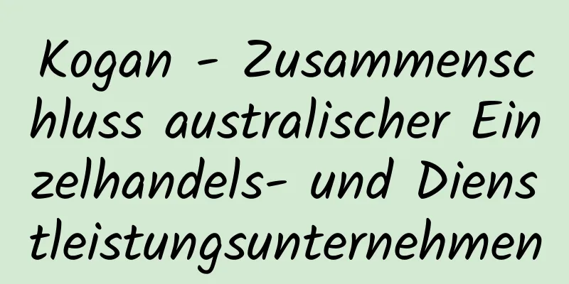 Kogan - Zusammenschluss australischer Einzelhandels- und Dienstleistungsunternehmen