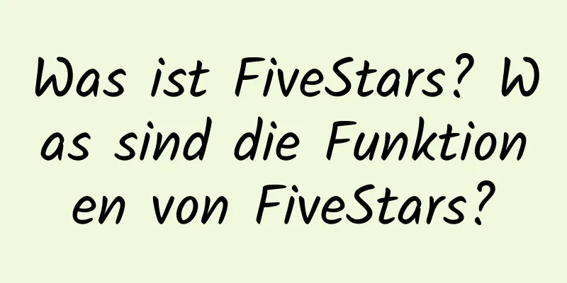 Was ist FiveStars? Was sind die Funktionen von FiveStars?