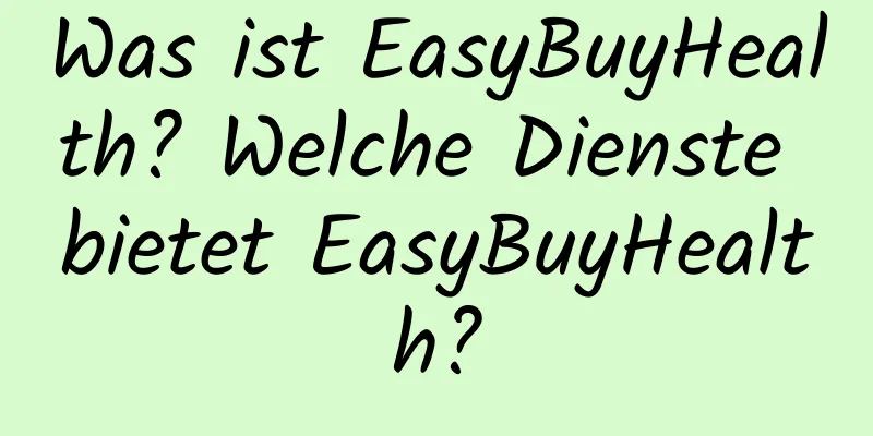 Was ist EasyBuyHealth? Welche Dienste bietet EasyBuyHealth?