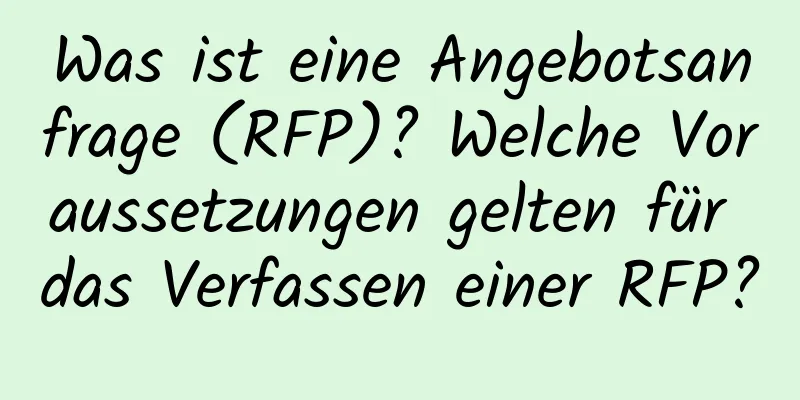 Was ist eine Angebotsanfrage (RFP)? Welche Voraussetzungen gelten für das Verfassen einer RFP?