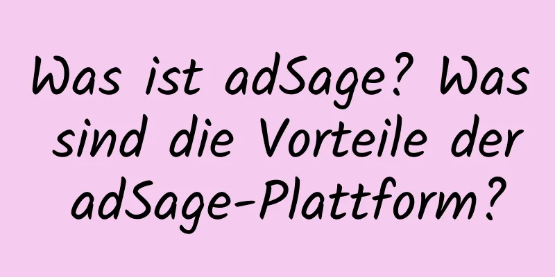 Was ist adSage? Was sind die Vorteile der adSage-Plattform?