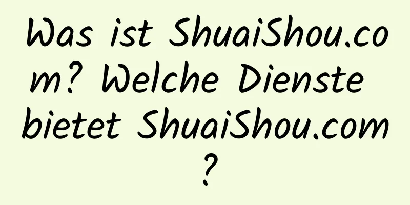 Was ist ShuaiShou.com? Welche Dienste bietet ShuaiShou.com?