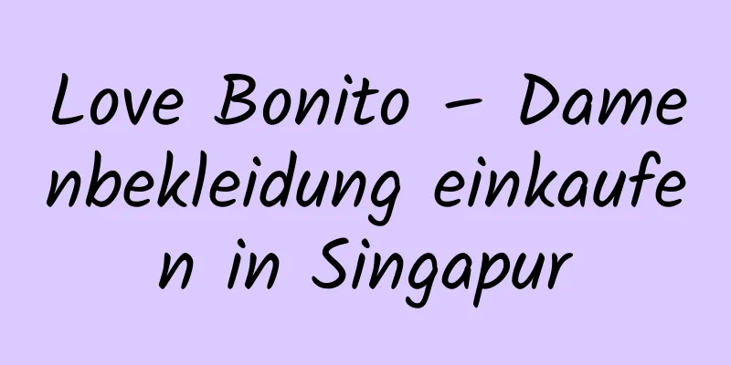 Love Bonito – Damenbekleidung einkaufen in Singapur