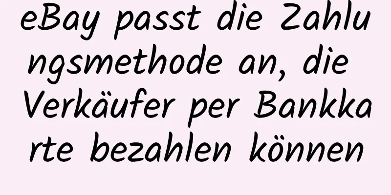 eBay passt die Zahlungsmethode an, die Verkäufer per Bankkarte bezahlen können