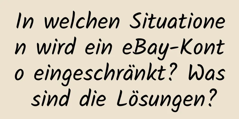 In welchen Situationen wird ein eBay-Konto eingeschränkt? Was sind die Lösungen?