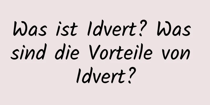 Was ist Idvert? Was sind die Vorteile von Idvert?