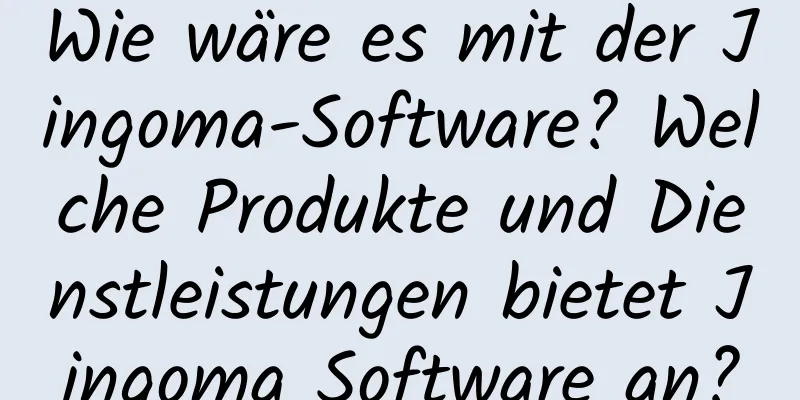 Wie wäre es mit der Jingoma-Software? Welche Produkte und Dienstleistungen bietet Jingoma Software an?