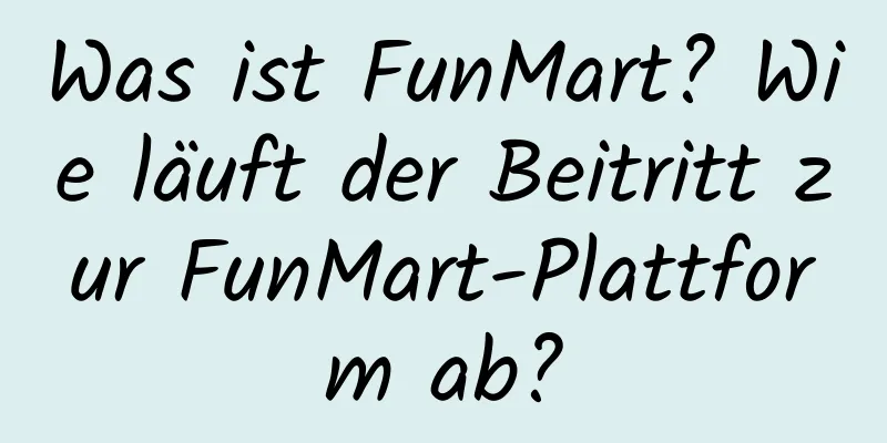 Was ist FunMart? Wie läuft der Beitritt zur FunMart-Plattform ab?