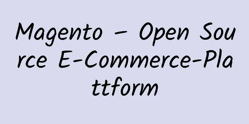 Magento – Open Source E-Commerce-Plattform