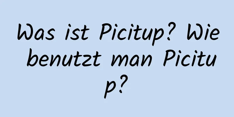 Was ist Picitup? Wie benutzt man Picitup?