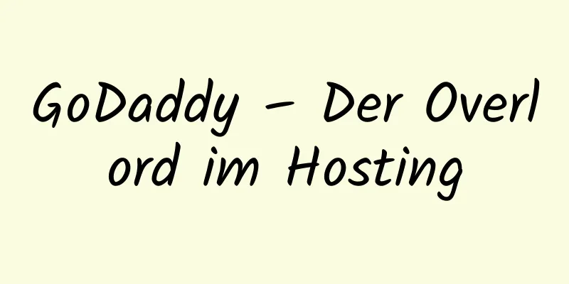 GoDaddy – Der Overlord im Hosting