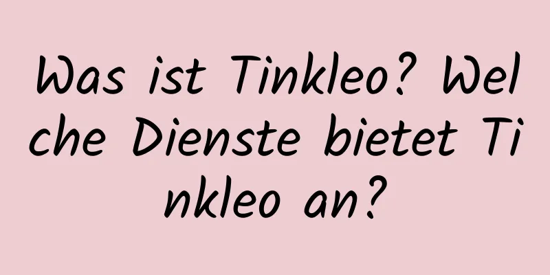 Was ist Tinkleo? Welche Dienste bietet Tinkleo an?