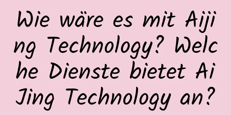 Wie wäre es mit Aijing Technology? Welche Dienste bietet AiJing Technology an?