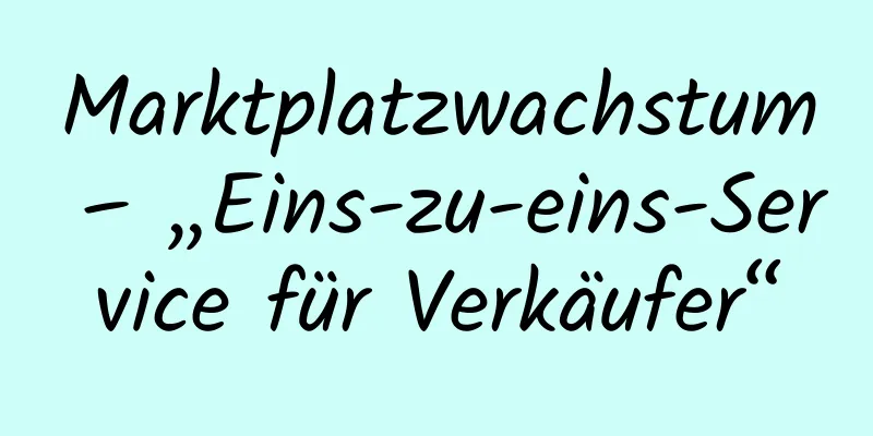 Marktplatzwachstum – „Eins-zu-eins-Service für Verkäufer“