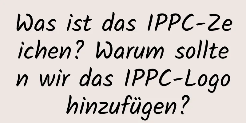 Was ist das IPPC-Zeichen? Warum sollten wir das IPPC-Logo hinzufügen?