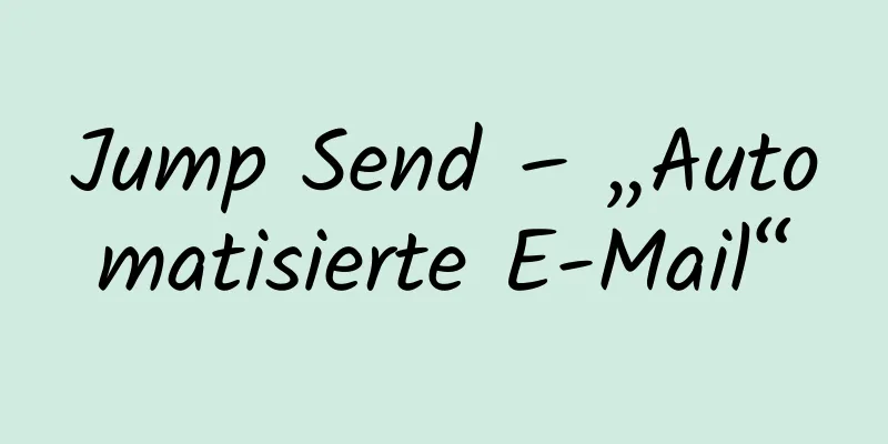 Jump Send – „Automatisierte E-Mail“