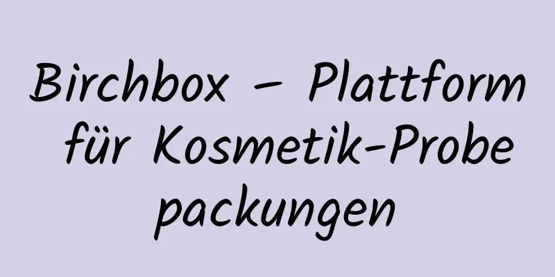 Birchbox – Plattform für Kosmetik-Probepackungen