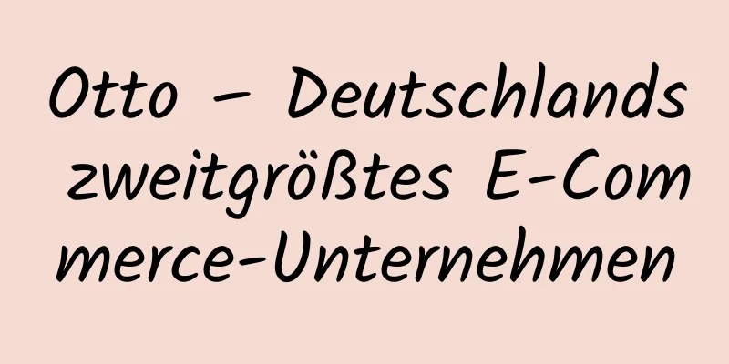 Otto – Deutschlands zweitgrößtes E-Commerce-Unternehmen