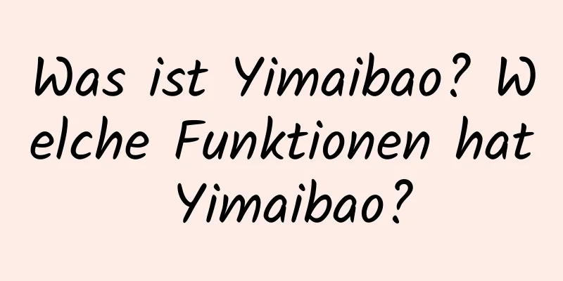 Was ist Yimaibao? Welche Funktionen hat Yimaibao?