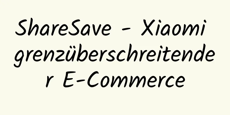 ShareSave - Xiaomi grenzüberschreitender E-Commerce