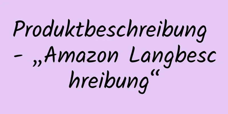 Produktbeschreibung - „Amazon Langbeschreibung“