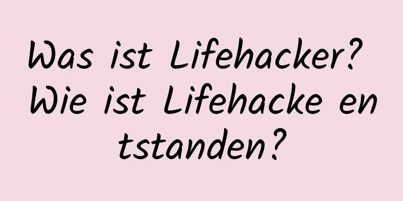 Was ist Lifehacker? Wie ist Lifehacke entstanden?