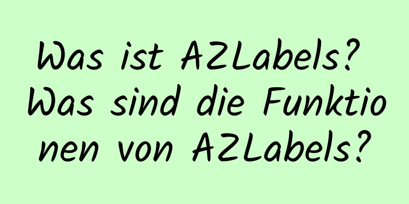 Was ist AZLabels? Was sind die Funktionen von AZLabels?