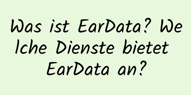 Was ist EarData? Welche Dienste bietet EarData an?