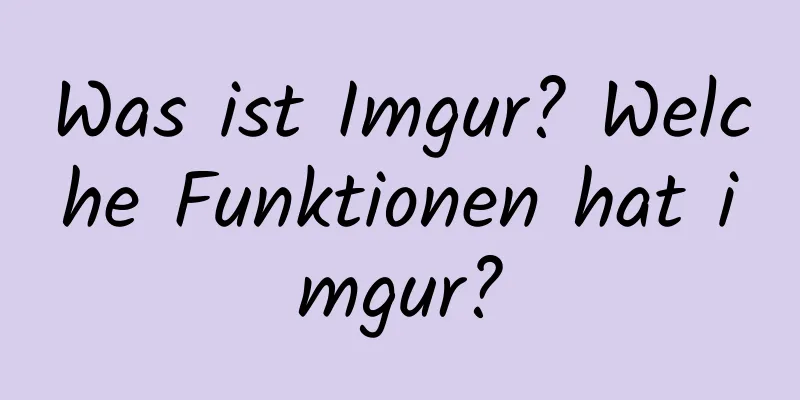 Was ist Imgur? Welche Funktionen hat imgur?