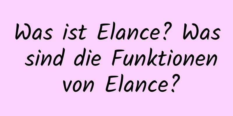 Was ist Elance? Was sind die Funktionen von Elance?