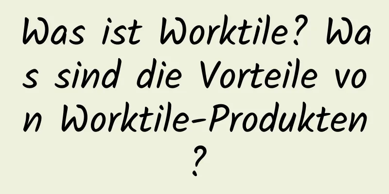 Was ist Worktile? Was sind die Vorteile von Worktile-Produkten?