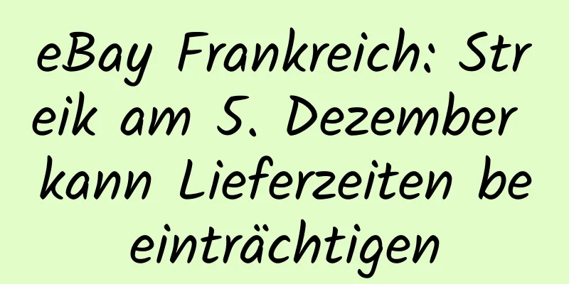 eBay Frankreich: Streik am 5. Dezember kann Lieferzeiten beeinträchtigen