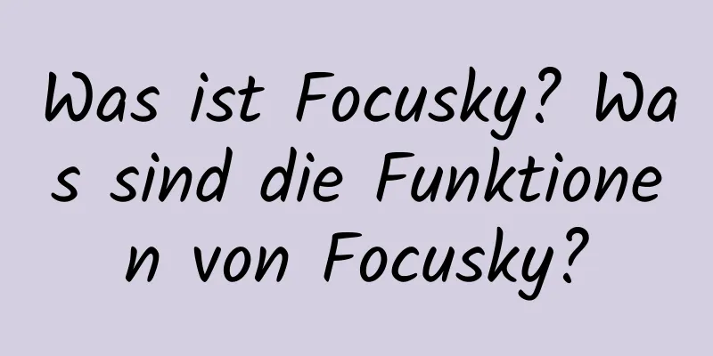 Was ist Focusky? Was sind die Funktionen von Focusky?