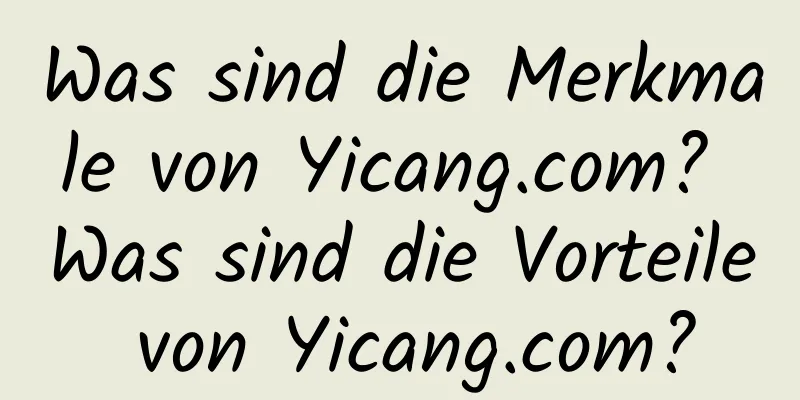 Was sind die Merkmale von Yicang.com? Was sind die Vorteile von Yicang.com?