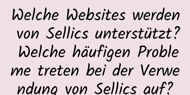 Welche Websites werden von Sellics unterstützt? Welche häufigen Probleme treten bei der Verwendung von Sellics auf?