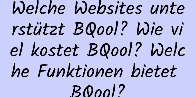 Welche Websites unterstützt BQool? Wie viel kostet BQool? Welche Funktionen bietet BQool?