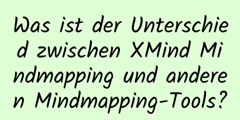 Was ist der Unterschied zwischen XMind Mindmapping und anderen Mindmapping-Tools?