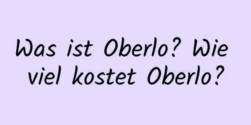 Was ist Oberlo? Wie viel kostet Oberlo?