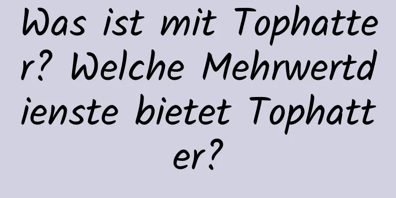 Was ist mit Tophatter? Welche Mehrwertdienste bietet Tophatter?