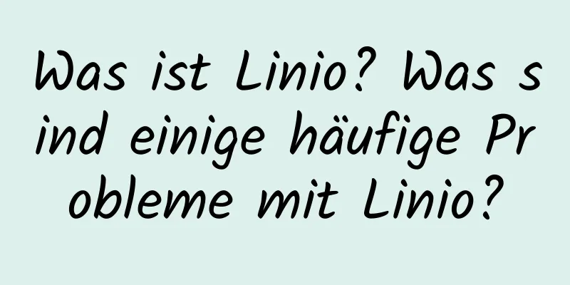 Was ist Linio? Was sind einige häufige Probleme mit Linio?