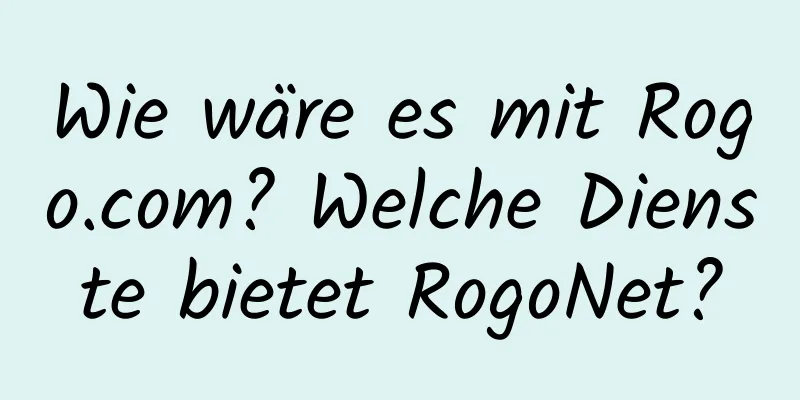 Wie wäre es mit Rogo.com? Welche Dienste bietet RogoNet?