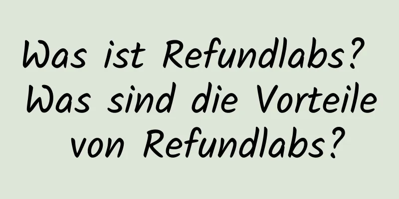 Was ist Refundlabs? Was sind die Vorteile von Refundlabs?