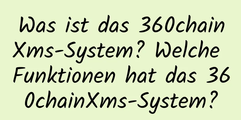 Was ist das 360chainXms-System? Welche Funktionen hat das 360chainXms-System?