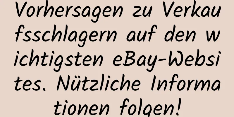 Vorhersagen zu Verkaufsschlagern auf den wichtigsten eBay-Websites. Nützliche Informationen folgen!