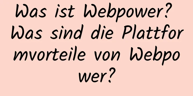 Was ist Webpower? Was sind die Plattformvorteile von Webpower?