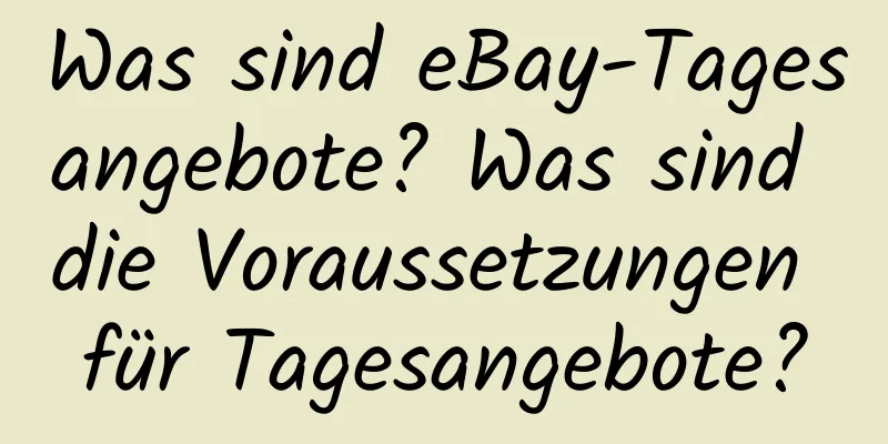 Was sind eBay-Tagesangebote? Was sind die Voraussetzungen für Tagesangebote?